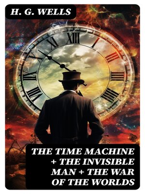 cover image of The Time Machine + the Invisible Man + the War of the Worlds